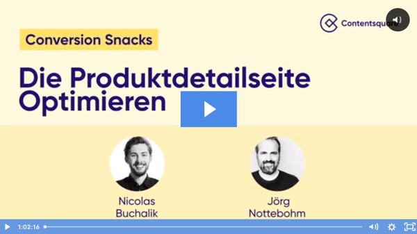 Conversion Snacks Aufzeichnung zum Thema: Die Produktdetailseite optimieren mit Jörg Nottebohm und Nicolas Buchalik von Contentsquare